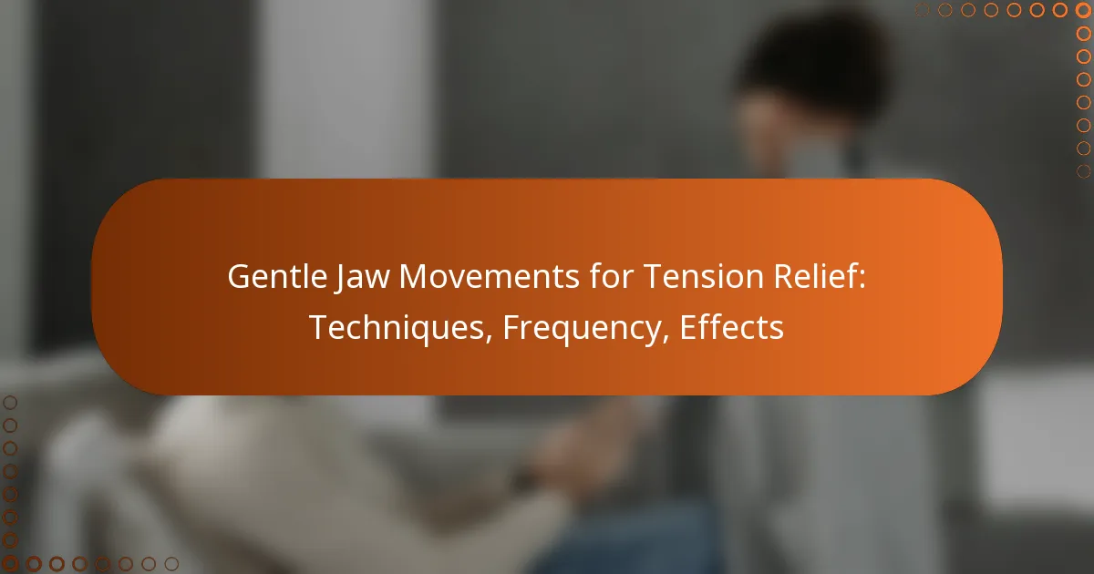Gentle Jaw Movements for Tension Relief: Techniques, Frequency, Effects