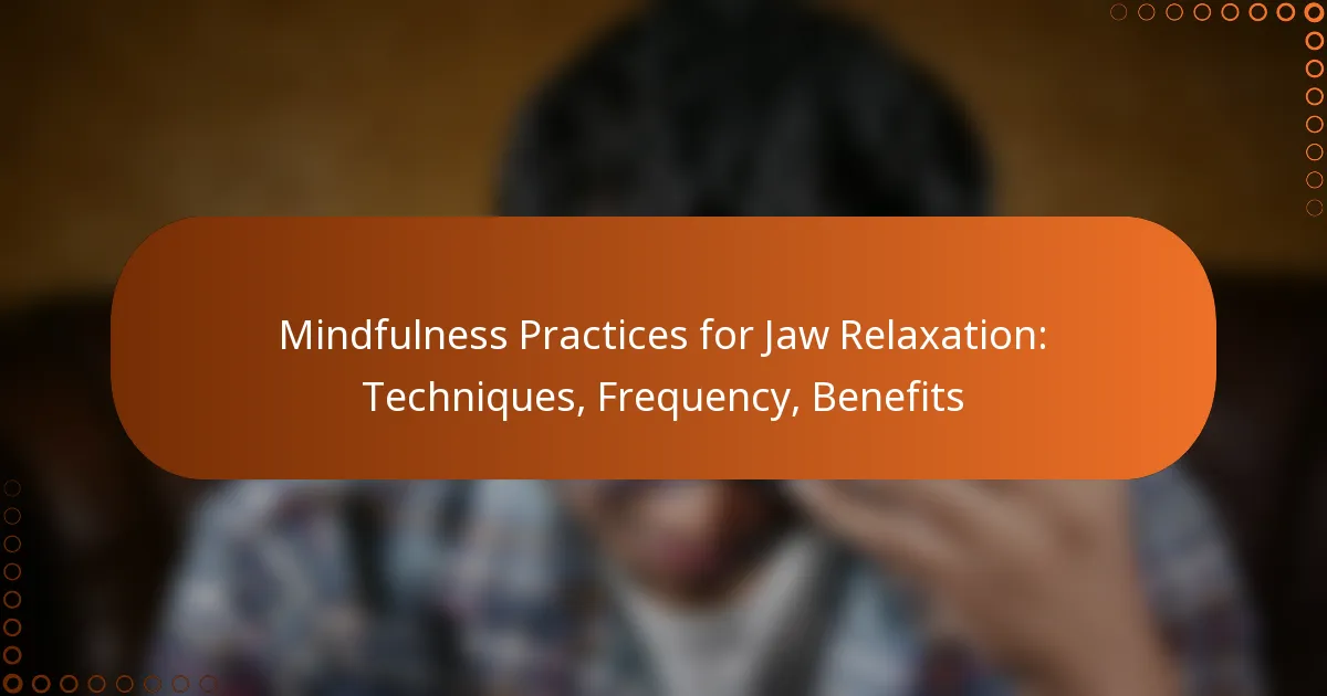 Mindfulness Practices for Jaw Relaxation: Techniques, Frequency, Benefits