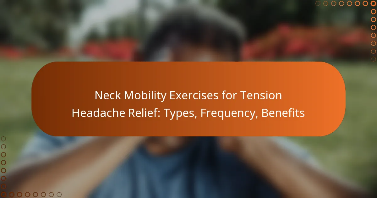 Neck Mobility Exercises for Tension Headache Relief: Types, Frequency, Benefits