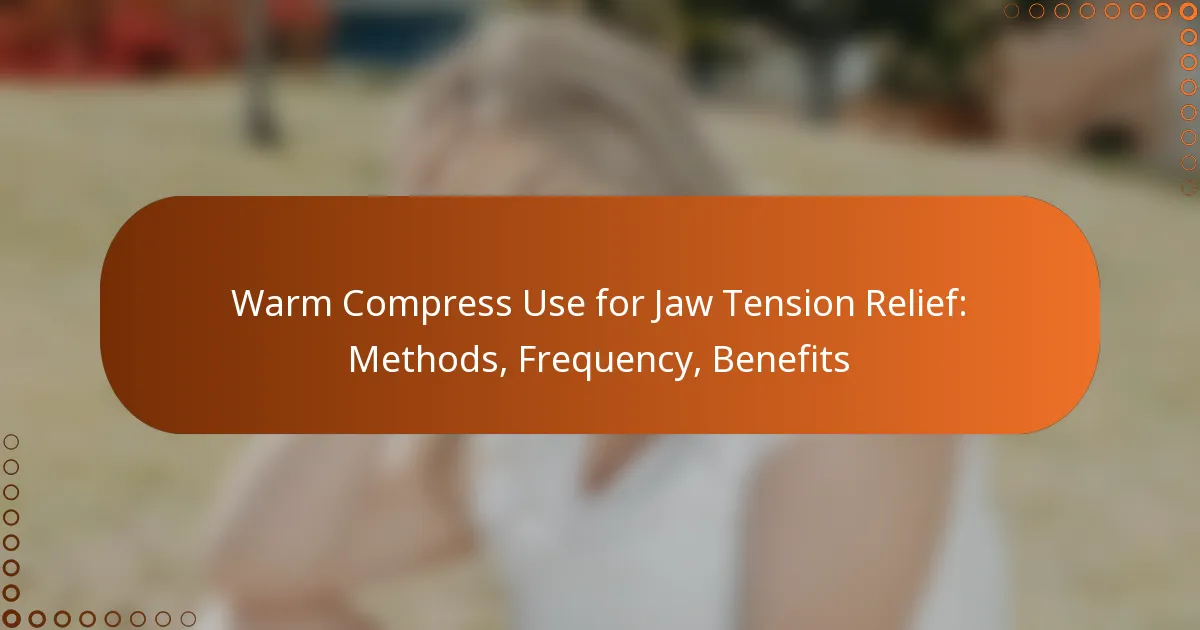 Warm Compress Use for Jaw Tension Relief: Methods, Frequency, Benefits