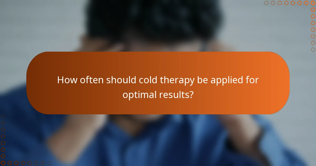 How often should cold therapy be applied for optimal results?