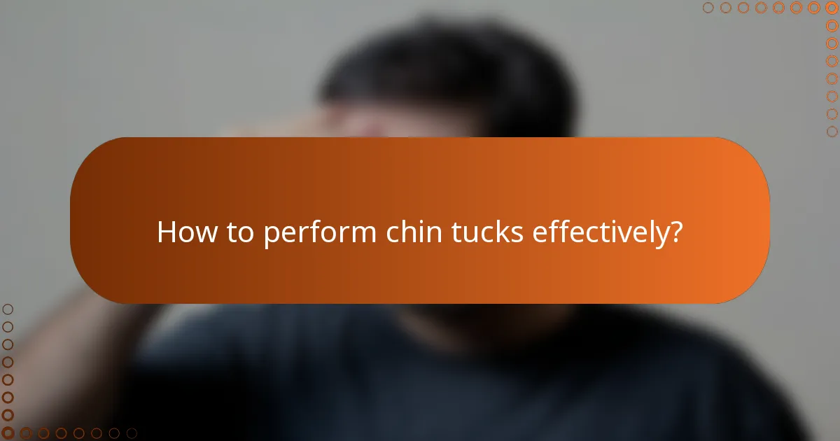 How to perform chin tucks effectively?