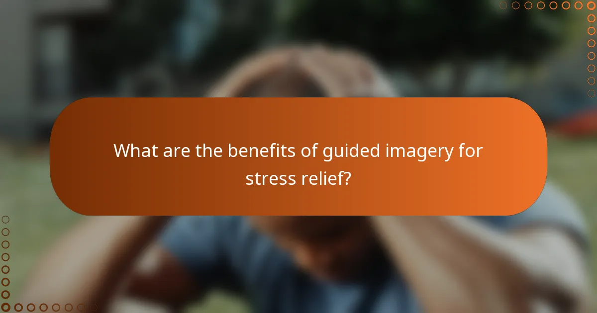What are the benefits of guided imagery for stress relief?