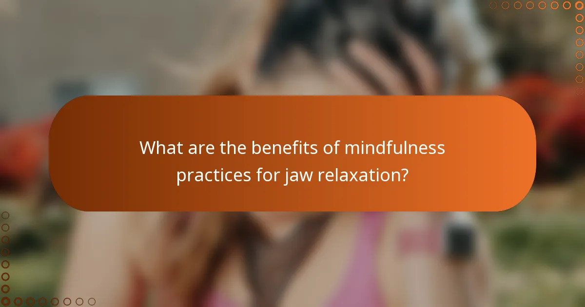 What are the benefits of mindfulness practices for jaw relaxation?