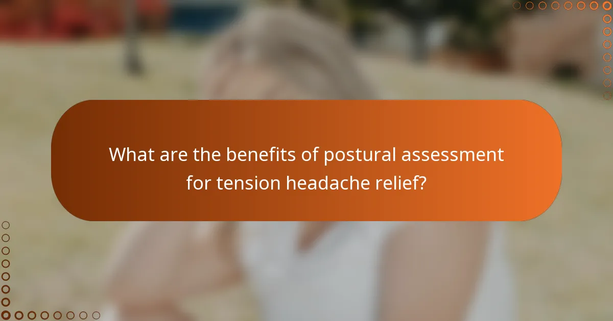 What are the benefits of postural assessment for tension headache relief?