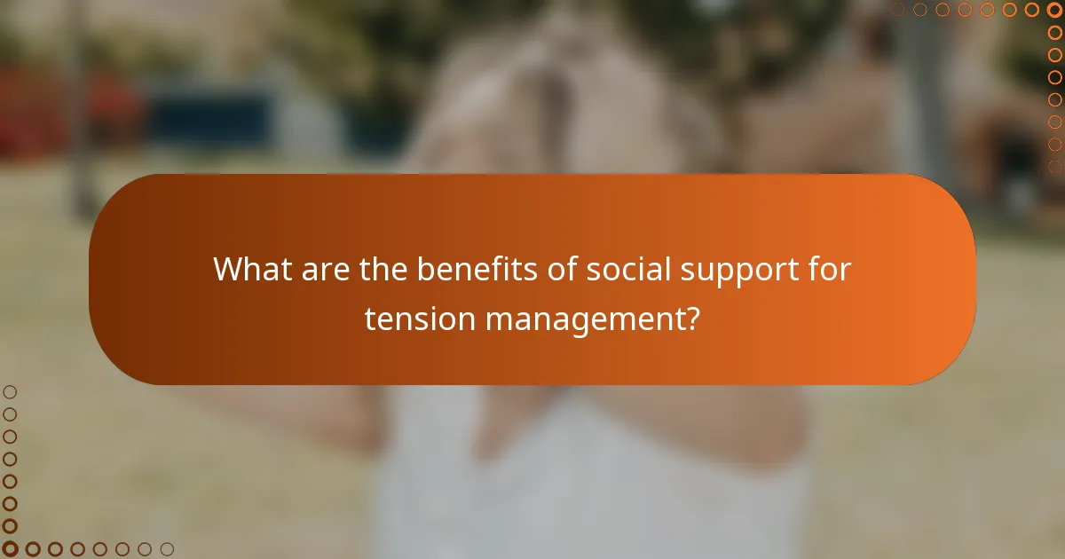 What are the benefits of social support for tension management?