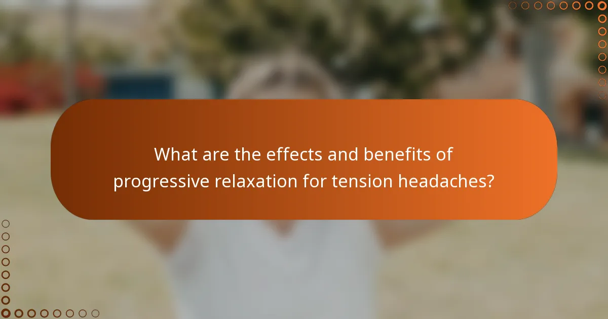 What are the effects and benefits of progressive relaxation for tension headaches?