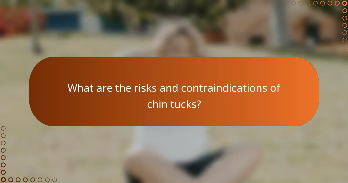 What are the risks and contraindications of chin tucks?