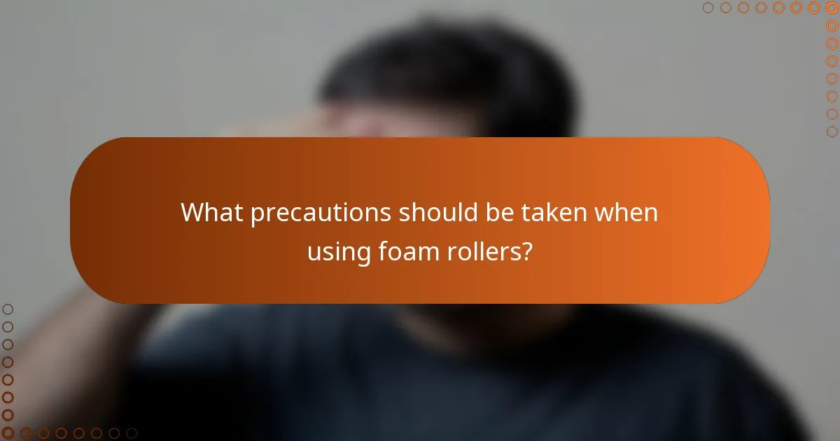 What precautions should be taken when using foam rollers?