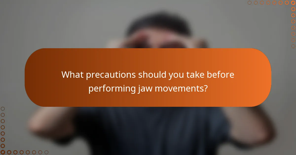 What precautions should you take before performing jaw movements?