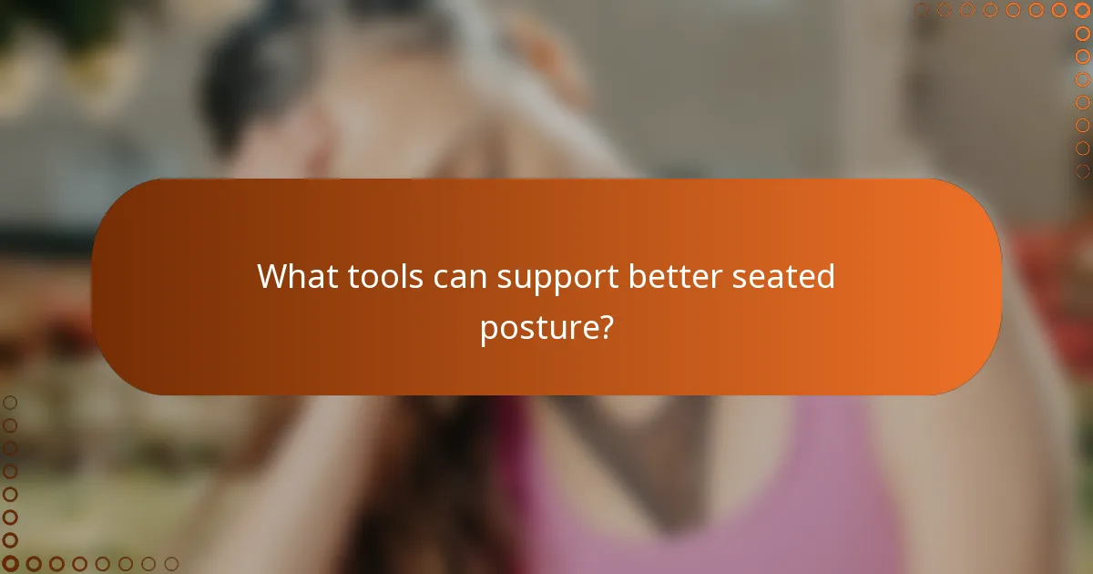 What tools can support better seated posture?
