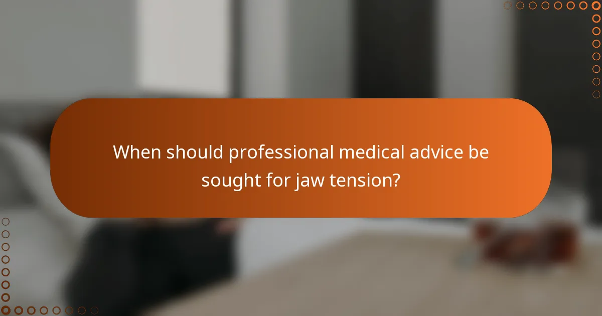 When should professional medical advice be sought for jaw tension?