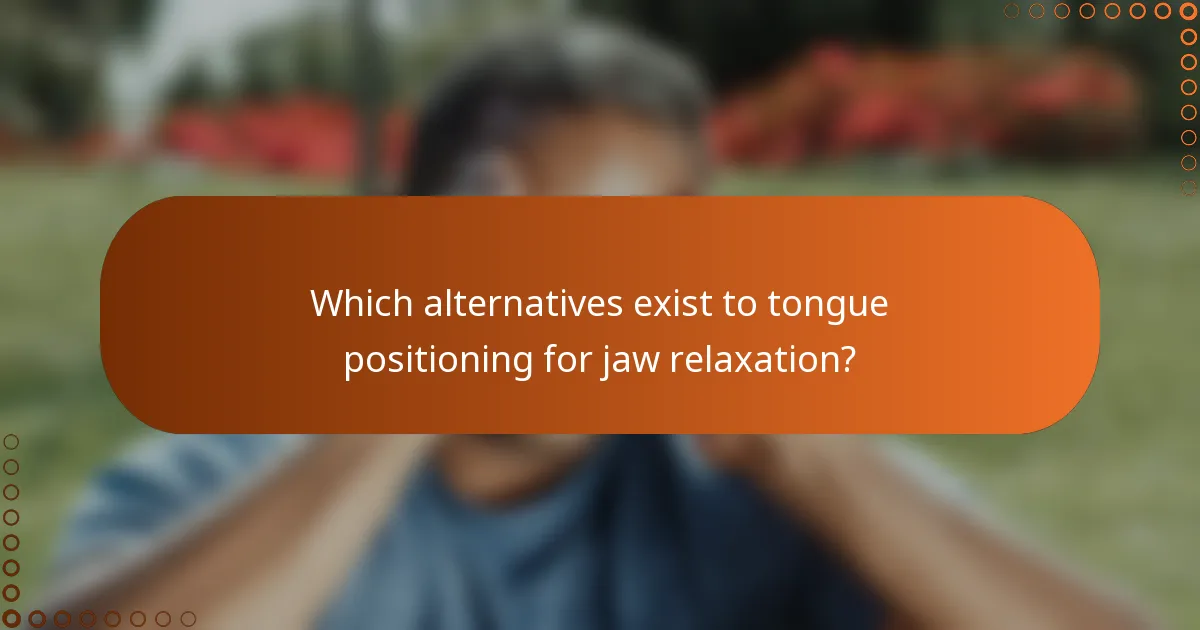 Which alternatives exist to tongue positioning for jaw relaxation?