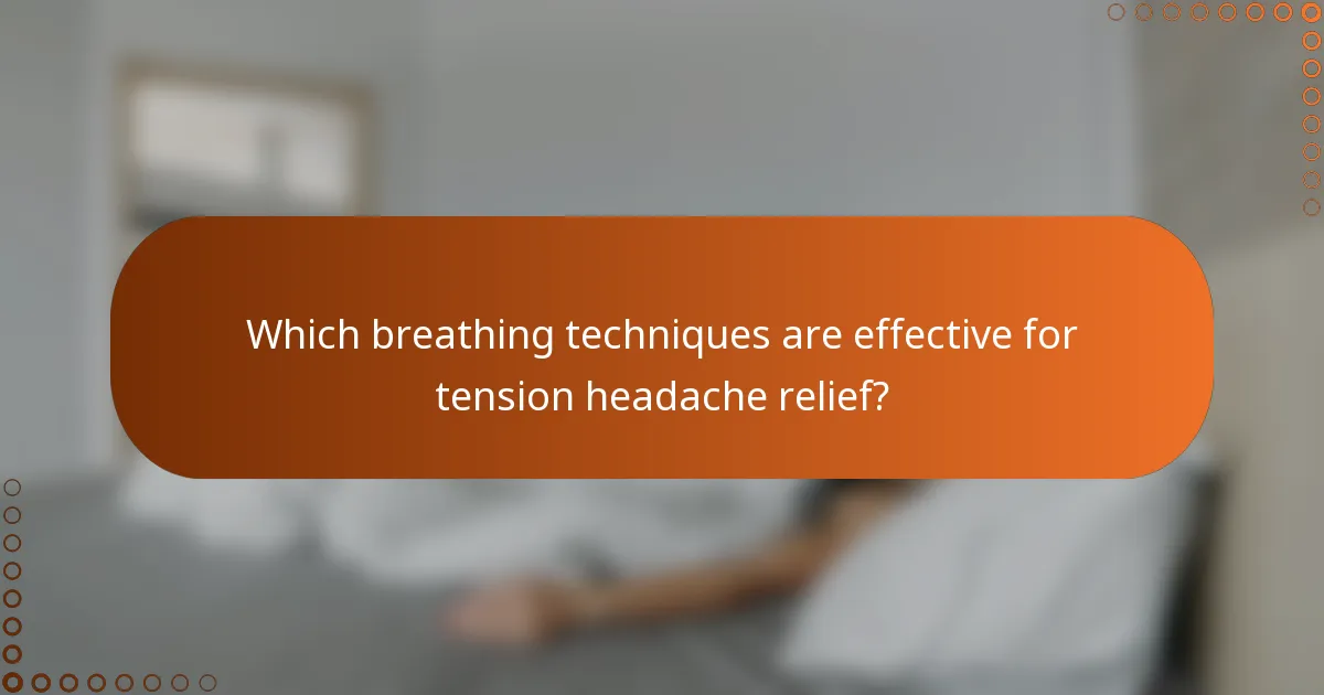 Which breathing techniques are effective for tension headache relief?